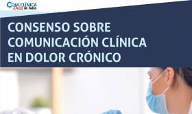 Primer consenso de comunicaci&oacute;n cl&iacute;nica en dolor cr&oacute;nico